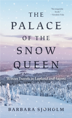 The Palace of the Snow Queen: Winter Travels in Lapland and Sápmi