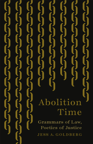 Abolition Time: Grammars of Law, Poetics of Justice