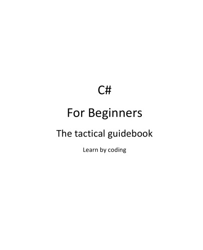 C# for Beginners: The Tactical Guidebook: Learn Csharp by Coding