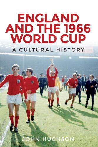 England and the 1966 World Cup: A cultural history