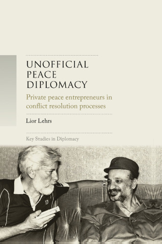 Unofficial Peace Diplomacy: Private Peace Entrepreneurs in Conflict Resolution Processes