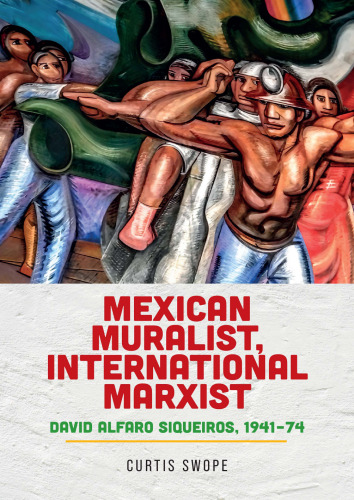 Mexican Muralist, International Marxist: David Alfaro Siqueiros, 1941–74
