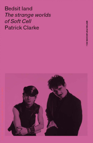 Bedsit land: The strange worlds of Soft Cell