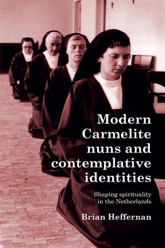 Modern Carmelite nuns and contemplative identities: Shaping spirituality in the Netherlands
