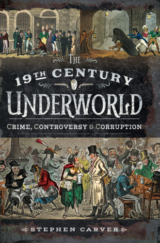 The 19th Century Underworld: Crime, Controversy & Corruption