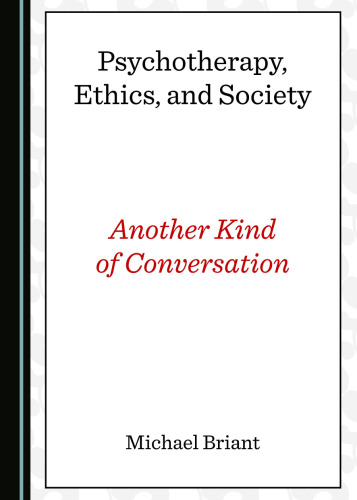 Psychotherapy, Ethics, and Society Another Kind of Conversation