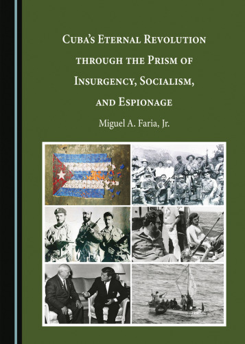 Cuba's Eternal Revolution through the Prism of Insurgency, Socialism, and Espionage