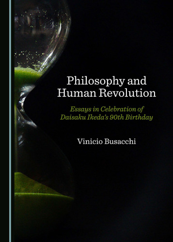 Philosophy and Human Revolution: Essays in Celebration of Daisaku Ikeda’s 90th Birthday