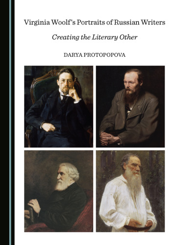 Virginia Woolf’s Portraits of Russian Writers: Creating the Literary Other