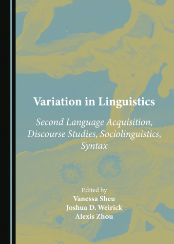 Variation in Linguistics: Second Language Acquisition, Discourse Studies, Sociolinguistics, Syntax