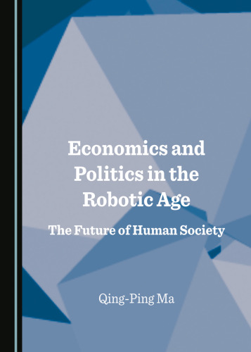 Economics and Politics in the Robotic Age The Future of Human Society