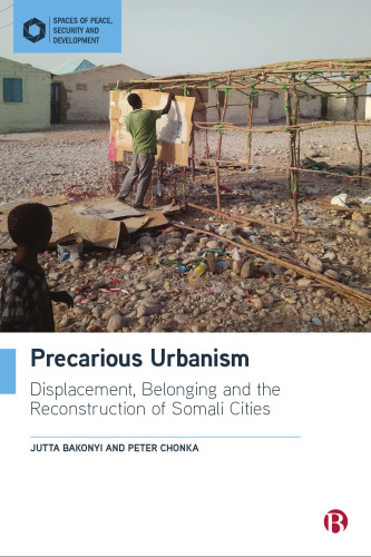 Precarious Urbanism: Displacement, Belonging and the Reconstruction of Somali Cities