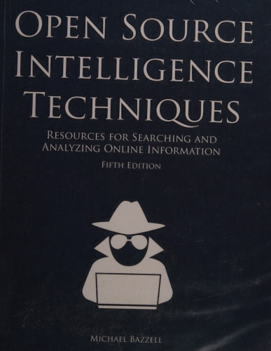Open Source Intelligence Techniques: Resources for Searching and Analyzing Online Information
