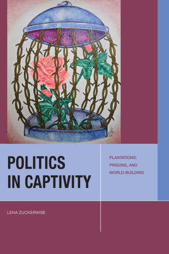 Politics in Captivity: Plantations, Prisons, and World-Building (Just Ideas)