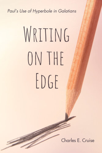 Writing on the Edge: Paul’s Use of Hyperbole in Galatians
