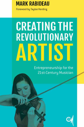 Creating the Revolutionary Artist: Entrepreneurship for the 21st-Century Musician