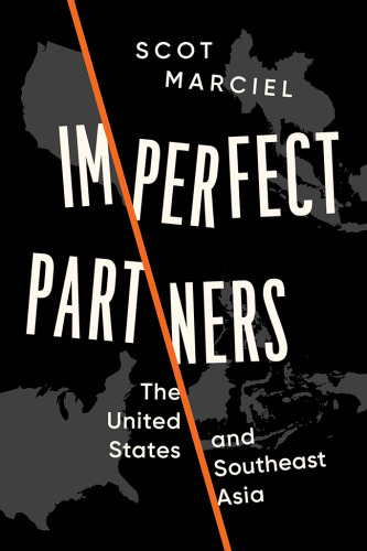 Imperfect Partners: The United States and Southeast Asia