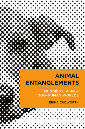 Animal Entanglements: Muddied Living in Dog–Human Worlds (Radical Cultural Studies)