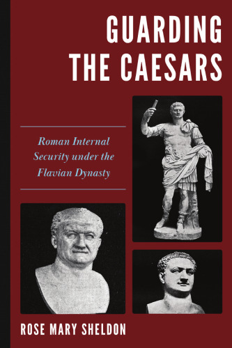 Guarding the Caesars: Roman Internal Security under the Flavian Dynasty