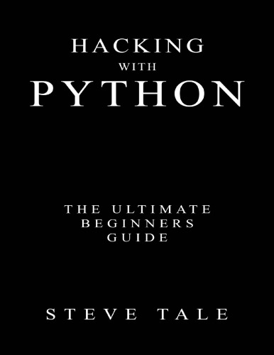 Hacking with Python: The Ultimate Beginners Guide