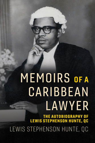 Memoirs of a Caribbean Lawyer: The Autobiography of Lewis Stephenson Hunte, Qc