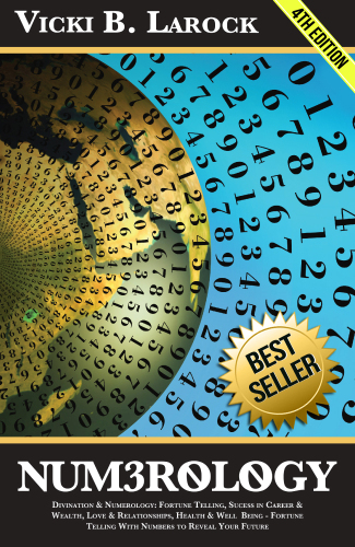 Numerology: Divination & Numerology: Fortune Telling, Success in Career & Wealth, Love & Relationships, Helth & Well Being - Fortune Telling With Numbers to Reveal Your Future