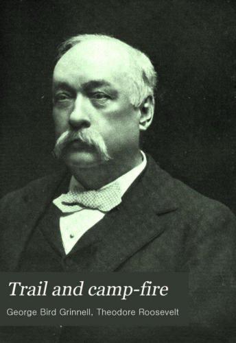 Trail and Camp-Fire: The Book of the Boone and Crockett Club