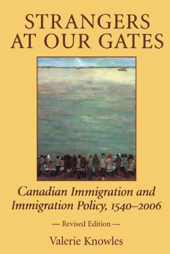 Strangers At Our Gates: Canadian Immigration and Immigration Policy, 1540-1997