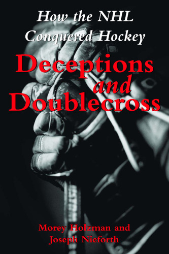 Deceptions and Doublecross: How the NHL Conquered Hockey