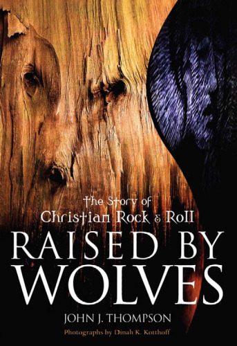 Raised by Wolves: The Story of Christian Rock & Roll