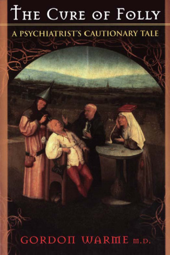 The Cure of Folly: A Psychiatrist's Cautionary Tale