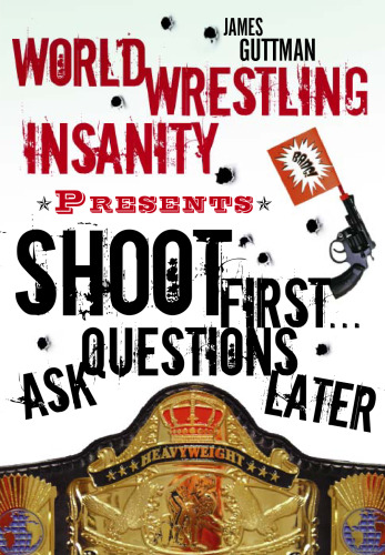 World Wrestling Insanity Presents: Shoot First . . . Ask Questions Later