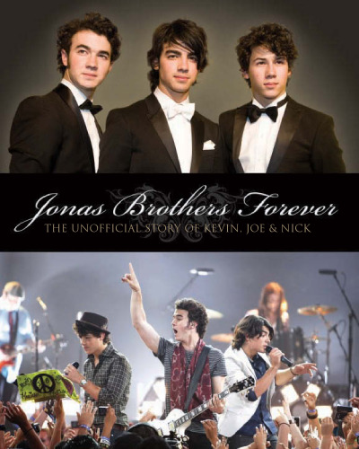 Jonas Brothers Forever: The Unofficial Story of Kevin, Joe & Nick