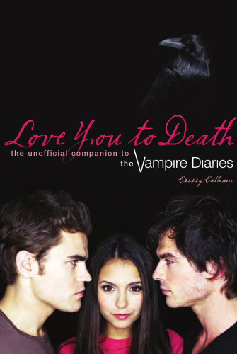 Love You to Death: The Unofficial Companion to The Vampire Diaries