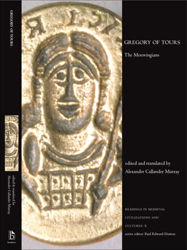 Gregory of Tours: The Merovingians (Readings in Medieval Civilizations and Cultures)