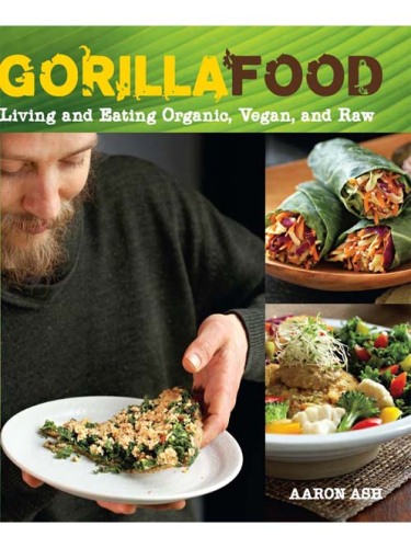 Gorilla Food: Living and Eating Organic, Vegan, and Raw
