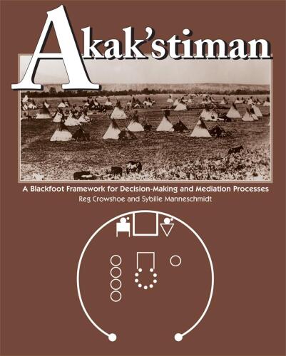 Akak'stiman: A Blackfoot Framework for Decision-Making and Mediation Processes