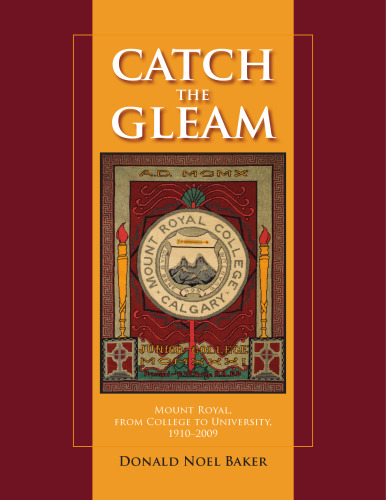 Catch the Gleam: Mount Royal, From College to University, 1910-2009