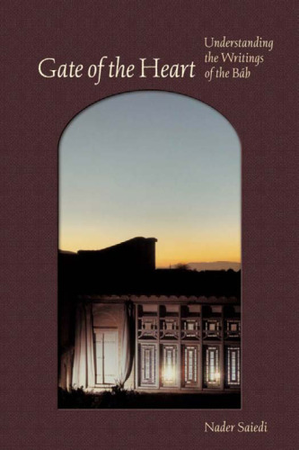 Gate of the Heart: Understanding the Writings of the Báb (Baháí Studies)