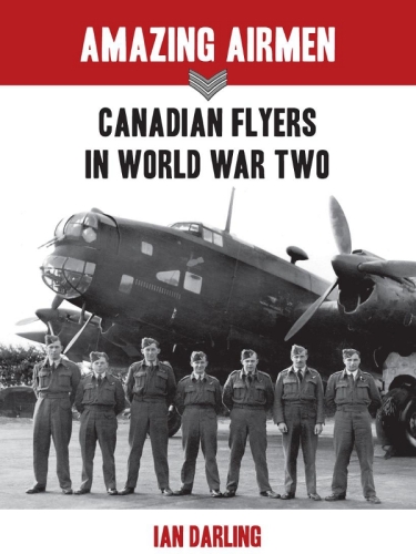 Amazing Airmen: Canadian Flyers in the Second World War