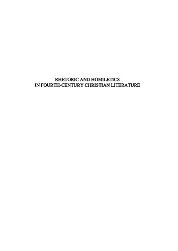 Rhetoric and Homiletics in Fourth-century Christian Literature: Prose Rhythm, Oratorical Style, and Preaching in the Works of Ambrose, Jerome, and Augustine