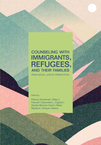 Counseling With Immigrants, Refugees, and Their Families From Social Justice Perspectives