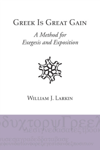 Greek Is Great Gain: A Method for Exegesis and Exposition