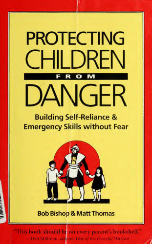 Protecting Children From Danger: Building Self-Reliance and Emergency Skills Without Fear: A Learning by Doing Book for Parents and Educators