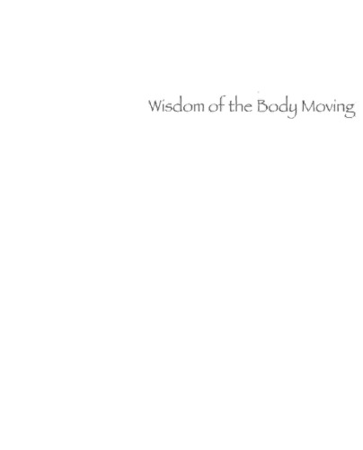 Wisdom of the Body Moving: An Introduction to Body-Mind Centering
