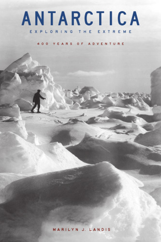Antarctica: Exploring the Extreme: 400 Years of Adventure