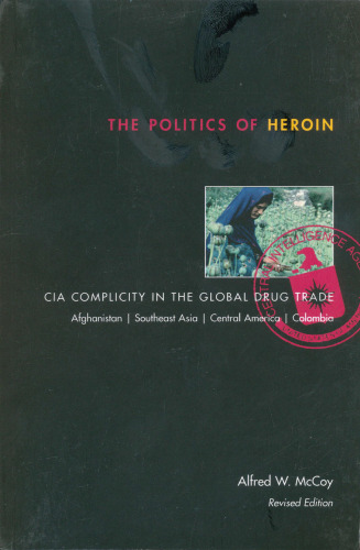 The Politics of Heroin: CIA Complicity in the Global Drug Trade