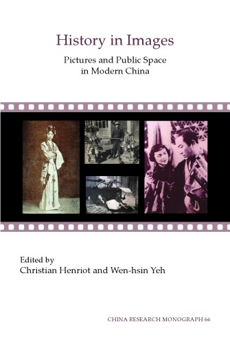 History in Images: Pictures and Public Space in Modern China