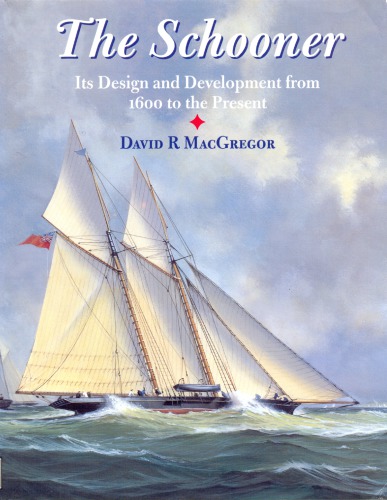 The Schooner. Its Design and Development from 1600 to the Present