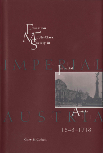 Education and Middle Class Society in Imperial Austria, 1848-1918